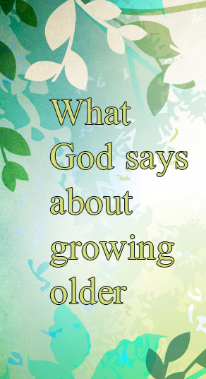 What God says about growing old